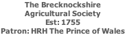 The Brecknockshire  Agricultural Society Est: 1755 Patron: HRH The Prince of Wales