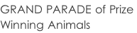GRAND PARADE of Prize  Winning Animals